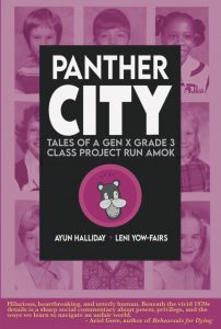 The cover of Panther City: Tales of a Gen X Grade 3 Class Project Run Amok by Ayun Halliday. A grid of 3rd graders school photos circa 1973 overlaid with a pale pink wash. A black rectangle in the center bears the title in white lemon milk font, as well as the names of Halliday and illustrator Leni Yow-Fairs (age 8) separated by a tiny pink heart. At the bottom, in yellow italics on a deep pink background, is a blurb from Ariel Gore, author of Rehearsals for Dying: Hilarious, heartbreaking, and utterly human. Beneath the vivid 1970s details is a sharp social commentary about power, privilege, and the ways we learn to navigate an unfair world."  The official publication date is November 4, but it's very likely you'll receive it earlier if you pre-order it here: https://www.ayunhalliday.com/shop/p/panther-city 